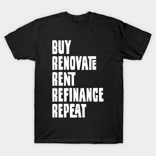 Buy Renovate Rent Refinance Repeat T-Shirt by Designs By Jnk5